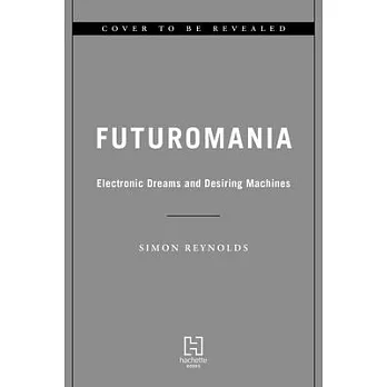 Futuromania: Electronic Dreams and Desiring Machines