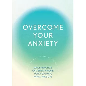 Overcome Your Anxiety: Daily Practice and Breathwork for a Calmer, Panic-Free Life