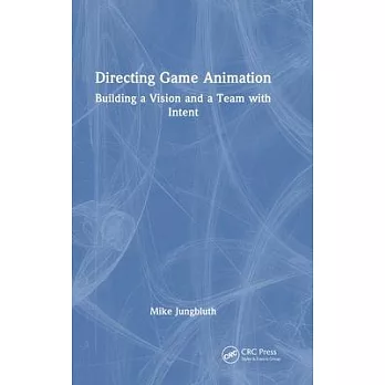 Directing Game Animation: Building a Vision and a Team with Intent