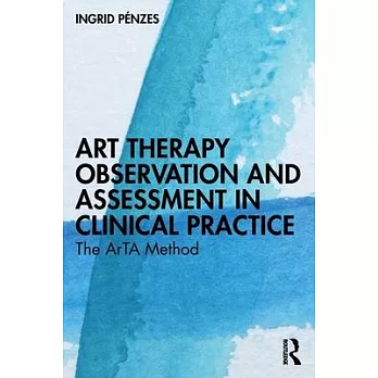Art therapy observation and assessment in clinical practice : the ArTA method /