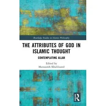 The Attributes of God in Islamic Thought: Contemplating Allah
