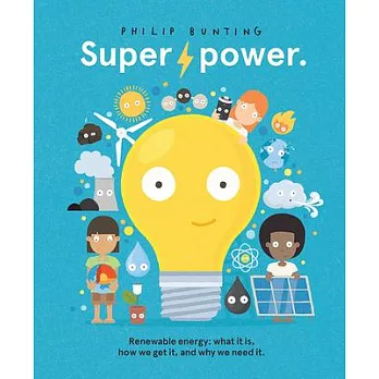 Super Power: Renewable Energy: What It Is, How We Get It, and Why We Need It