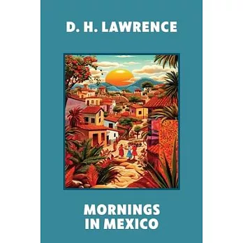 Mornings in Mexico (Warbler Classics Annotated Edition)