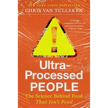 Ultra-Processed People: The Science Behind Food That Isn’t Food