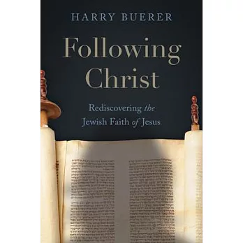 Following Christ: Rediscovering the Jewish Faith of Jesus