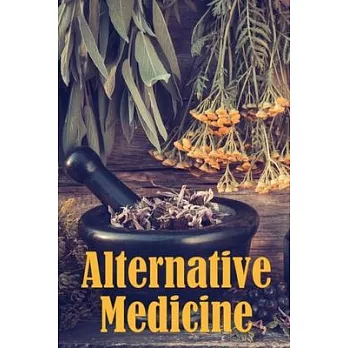 Alternative Medicine: Alternative Medicine Specifics A Guide to Alternative Medicine’s Many Different Elements