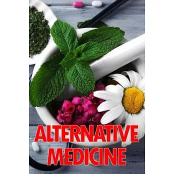 Alternative Medicine: Medical Procedures Details A Guide to the Many Different Elements of Alternative Medicine