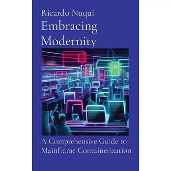 Embracing Modernity: A Comprehensive Guide to Mainframe Containerization