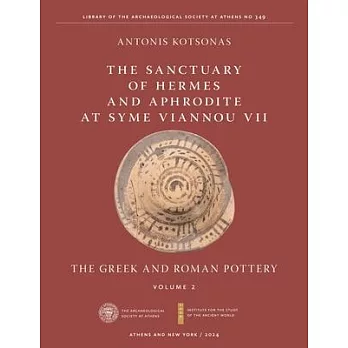 The Sanctuary of Hermes and Aphrodite at Syme Viannou VII, Vol. 2: The Greek and Roman Pottery