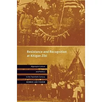 Resistance and Recognition at Kitigan Zibi: Algonquin Culture and Politics in the Twentieth Century