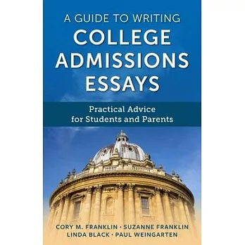 A Guide to Writing College Admissions Essays: Practical Advice for Students and Parents