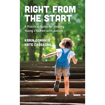 Right from the Start: A Practical Guide for Helping Young Children with Autism