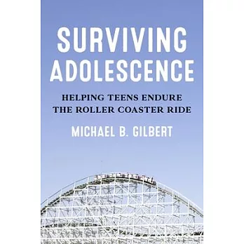 Surviving Adolescence: Helping Teens Endure the Roller-Coaster Ride