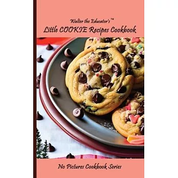 Walter the Educator’s Little Cookie Recipes Cookbook