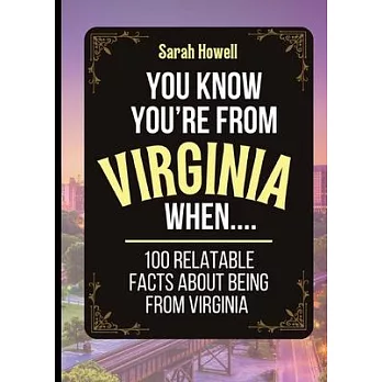 You Know You’re From Virginia When... 100 Relatable Facts About Being From Virginia: Short Books, Perfect for Gifts