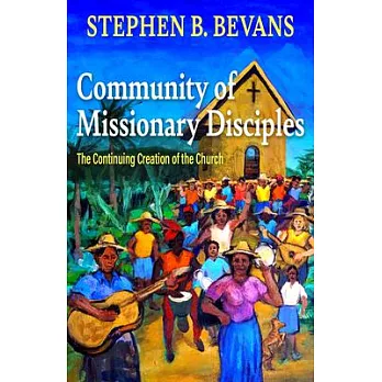 Community of Missionary Disciples: The Continuing Creation of the Church