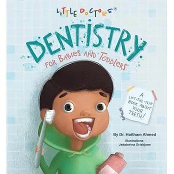 Dentistry for Babies and Toddlers: A Lift-The-Flap Book about Your Teeth!