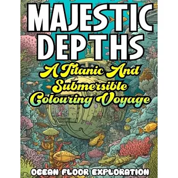 MAJESTIC DEPTHS- A Titanic and submersible Coloring Voyage