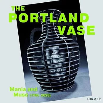 Portland Vase: Mania and Muse (1780¬-2023)