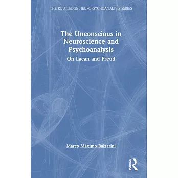 The Unconscious in Neuroscience and Psychoanalysis: On Lacan and Freud