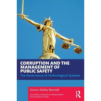 Corruption and the Management of Public Safety: The Governance of Technological Systems