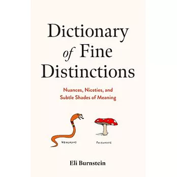 Dictionary of Fine Distinctions: Nuances, Niceties, and Subtle Shades of Meaning