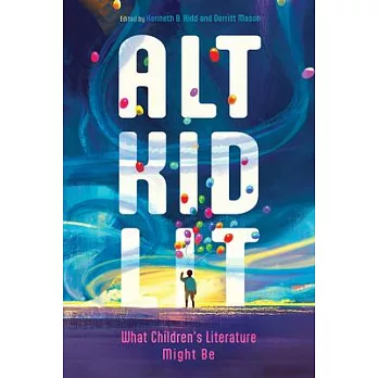 Alt Kid Lit: What Children’s Literature Might Be