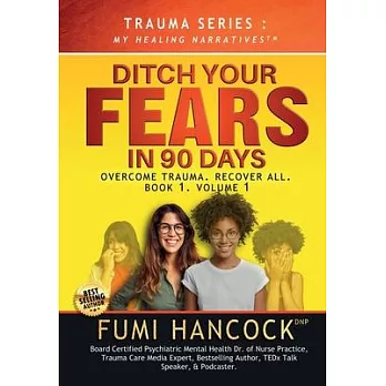 Ditch Your FEARS IN 90 DAYS - The Book: Overcome Trauma. Recover All