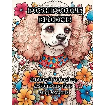 Posh Poodle Blooms: A Floral Coloring Adventure for Dog Lovers