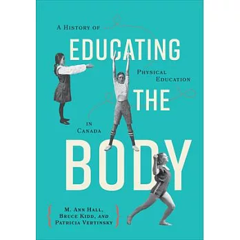 Educating the Body: A History of Physical Education in Canada