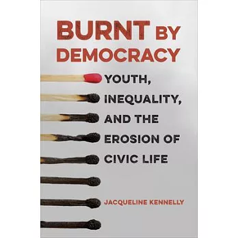 Burnt by Democracy: Youth, Inequality, and the Erosion of Civic Life