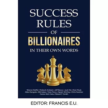 Success Rules of Billionaires: In Their Own Words