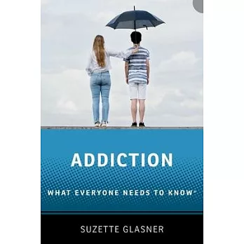 Addiction: What Everyone Needs to Know