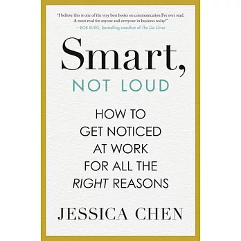 Smart, Not Loud: How to Get Noticed at Work for All the Right Reasons