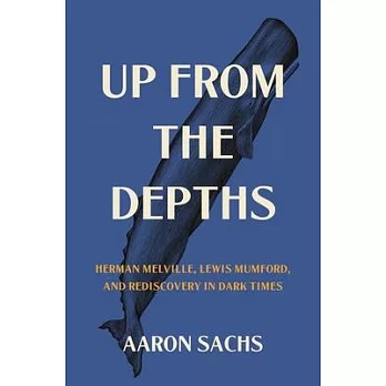 Up from the Depths: Herman Melville, Lewis Mumford, and Rediscovery in Dark Times