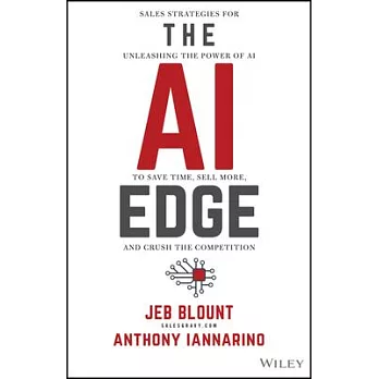 The AI Edge: Sales Strategies for Unleashing the Power of AI to Save Time, Sell More, and Crush the Competition