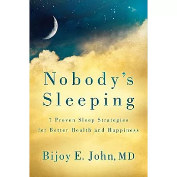 Nobody’s Sleeping: 7 Proven Sleep Strategies for Better Health and Happiness