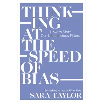 Thinking at the Speed of Bias: How to Shift Our Unconscious Filters