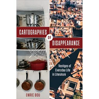 Cartographies of Disappearance: Vestiges of Everyday Life in Literature