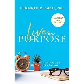 Live on Purpose: How to Find Your Inner Peace to Fulfill Your Life’s Purpose