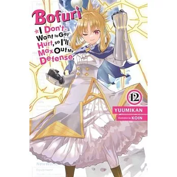 Bofuri: I Don’t Want to Get Hurt, So I’ll Max Out My Defense., Vol. 12 (Light Novel)