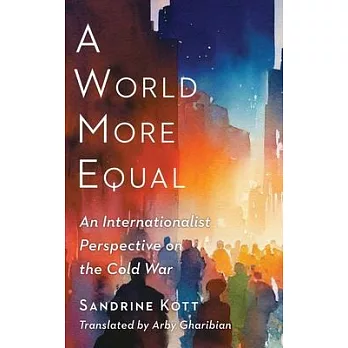 A World More Equal: An Internationalist Perspective on the Cold War