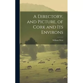 A Directory, and Picture, of Cork and Its Environs