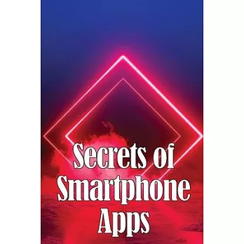 Secrets of Smartphone Apps: Introducing Secret Smartphone Apps