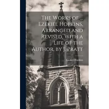 The Works of ... Ezekiel Hopkins, Arranged and Revised, With a Life of the Author, by J. Pratt