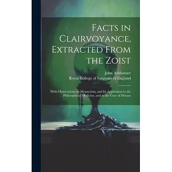 Facts in Clairvoyance, Extracted From the Zoist: With Observations on Mesmerism, and Its Application to the Philosophy of Medicine, and to the Cure of