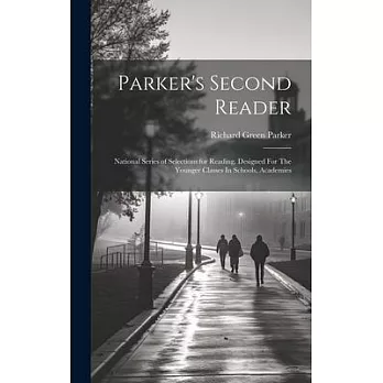 Parker’s Second Reader: National Series of Selections for Reading, Designed For The Younger Classes In Schools, Academies
