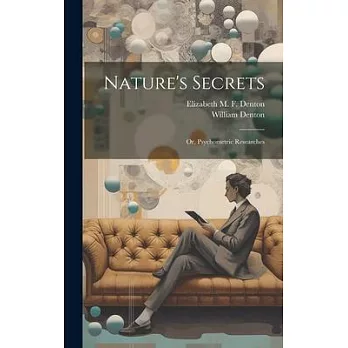 Nature’s Secrets; or, Psychometric Researches