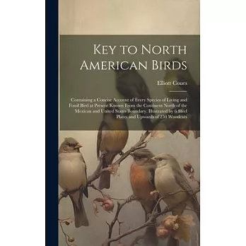Key to North American Birds; Containing a Concise Account of Every Species of Living and Fossil Bird at Present Known From the Continent North of the