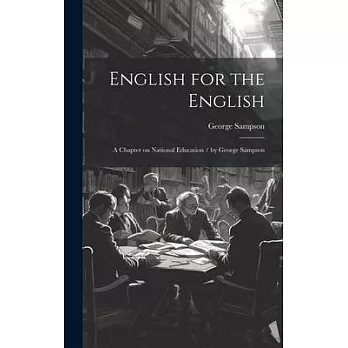 English for the English: A Chapter on National Education / by George Sampson